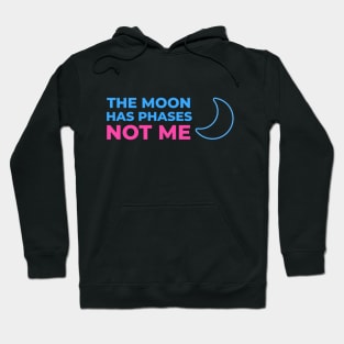 The Moon has phases, not me Hoodie